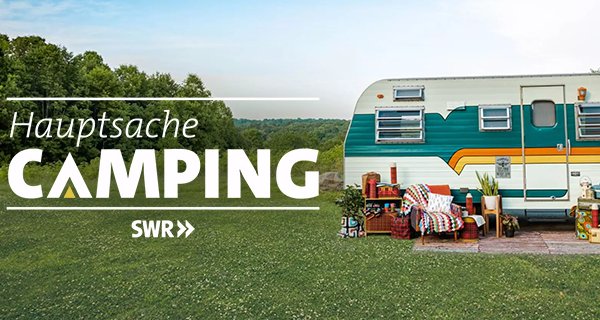 Hauptsache Camping – Bild: SWR/Bavaria Entertainment GmbH Hauptsache Camping – Bild: SWR/Bavaria Entertainment GmbH