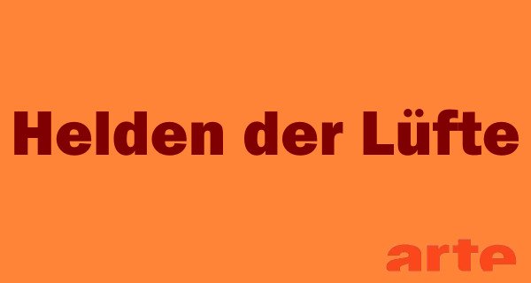 Helden der Lüfte – Bild: arte