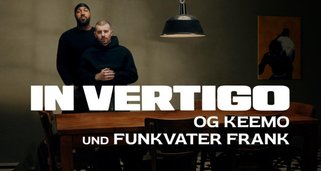 IN VERTIGO – OG Keemo und Funkvater Frank