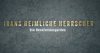 Irans heimliche Herrscher – Die Revolutionsgarden