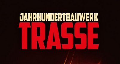 Jahrhundertbauwerk Trasse – Bild: LOOKSfilm