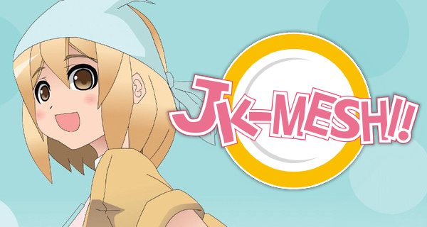 JK-Meshi! – Bild: Kyotoma / Office Nobu