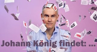Johann König findet: …