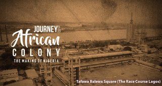 Journey of an African Colony: The Making of Nigeria