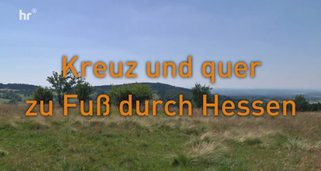 Kreuz und quer zu Fuß durch Hessen