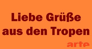 Liebe Grüße aus den Tropen Liebe Grüße aus den Tropen