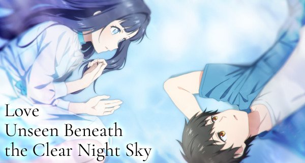 Love Unseen Beneath the Clear Night Sky – Bild: Makaria
