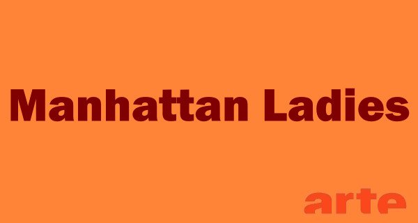 Manhattan Ladies – Bild: arte Manhattan Ladies – Bild: arte