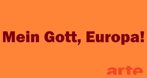 Mein Gott, Europa! – Bild: arte