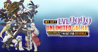 My Gift Lvl 9999 Unlimited Gacha: Backstabbed in a Backwater Dungeon, I’m Out for Revenge!