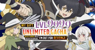 My Gift Lvl 9999 Unlimited Gacha: Backstabbed in a Backwater Dungeon, I’m Out for Revenge!