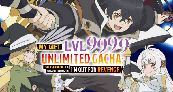 My Gift Lvl 9999 Unlimited Gacha: Backstabbed in a Backwater Dungeon, I’m Out for Revenge! – Bild: J.C. Stafff