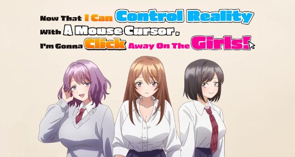 Now That I Can Control Reality With A Mouse Cursor, I’m Gonna Click Away On The Girls! – Bild: Okumaru/Suiseisha Inc. Now That I Can Control Reality With A Mouse Cursor, I’m Gonna Click Away On The Girls! – Bild: Okumaru/Suiseisha Inc.