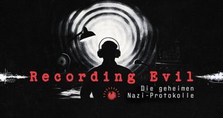Recording Evil – Die geheimen Nazi-Protokolle Recording Evil – Die geheimen Nazi-Protokolle
