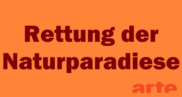 Rettung der Naturparadiese – Bild: arte Rettung der Naturparadiese – Bild: arte