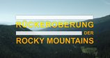 Rückeroberung der Rocky Mountains – Bild: arte