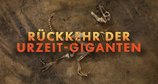 Rückkehr der Urzeit-Giganten – Bild: RTL/Windfall Films Ltd.