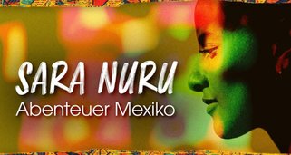 Sara Nuru – Abenteuer Mexiko