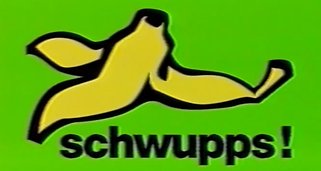 Schwupps! Schwupps!