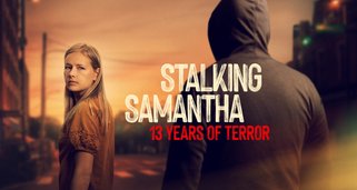 Stalking Samantha: 13 Years of Terror