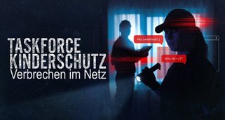 Taskforce Kinderschutz – Verbrechen im Netz Taskforce Kinderschutz – Verbrechen im Netz