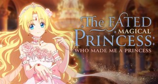 The Fated Magical Princess: Who Made Me a Princess