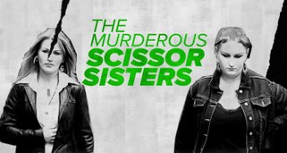 The Murderous Scissor Sisters