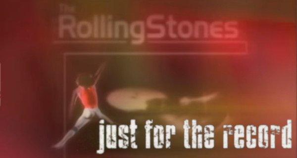 The Rolling Stones: Just for the Record The Rolling Stones: Just for the Record