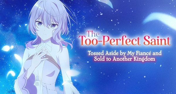 The Too-Perfect Saint: Tossed Aside by My Fiancé and Sold to Another Kingdom – Bild: 冬月光輝・オーバーラップ/完璧聖女製作委員会 The Too-Perfect Saint: Tossed Aside by My Fiancé and Sold to Another Kingdom – Bild: 冬月光輝・オーバーラップ/完璧聖女製作委員会