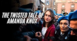 The Twisted Tale of Amanda Knox