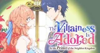 The Villainess Is Adored by the Prince of the Neighbor Kingdom
