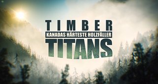 Timber Titans – Kanadas härteste Holzfäller