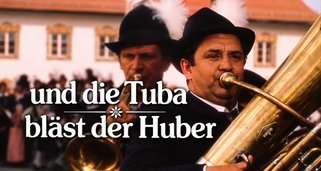 …und die Tuba bläst der Huber …und die Tuba bläst der Huber