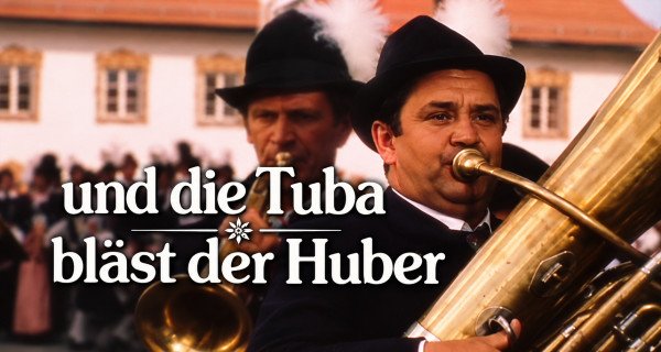 &nbsp;…und die Tuba bläst der Huber