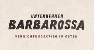 Unternehmen Barbarossa – Vernichtungskrieg im Osten