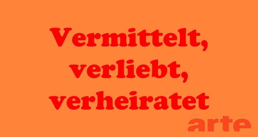 Vermittelt, verliebt, verheiratet – Bild: arte Vermittelt, verliebt, verheiratet – Bild: arte
