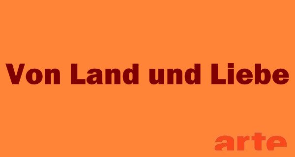 Von Land und Liebe – Bild: arte Von Land und Liebe – Bild: arte