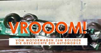 Vroom! – Vom Motorwagen zum Boliden