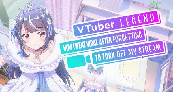 VTuber Legend: How I Went Viral after Forgetting to Turn Off My Stream – Bild: TNK