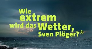 Wie extrem wird das Wetter, Sven Plöger?