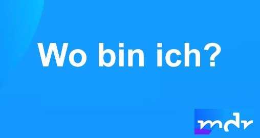 Wo bin ich? – Bild: MDR