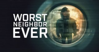 Worst Neighbor Ever Worst Neighbor Ever