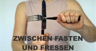 Zwischen Fasten und Fressen