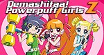 Demashitaa! Powerpuff Girls Z