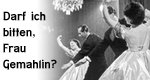 Darf ich bitten, Frau Gemahlin?