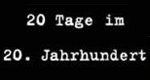 20 Tage im 20. Jahrhundert 20 Tage im 20. Jahrhundert