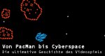 Von PacMan bis Cyberspace