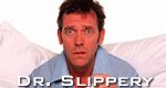 Dr. Slippery Dr. Slippery