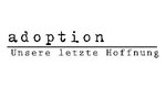 Adoption – Unsere letzte Hoffnung!