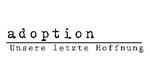 Adoption – Unsere letzte Hoffnung!